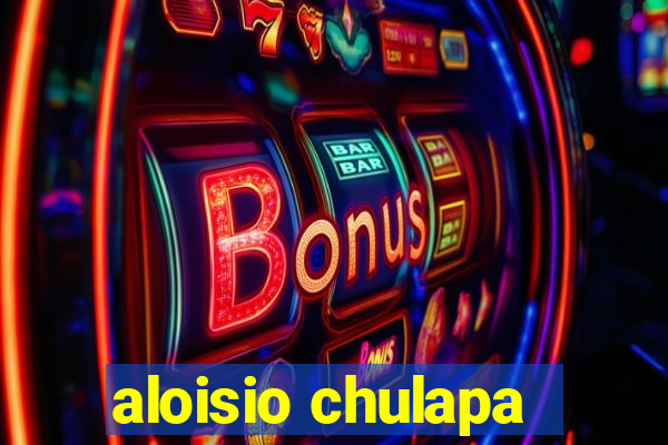 aloisio chulapa